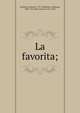La favorita;, Donizetti, Gaetano, 1797-1848,Royer, Alphonse, 1803-1875,Va?z, Gustave, 1812-1862 