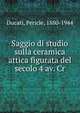 Saggio di studio sulla ceramica attica figurata del secolo 4 av. Cr, Ducati, Pericle, 1880-1944 