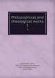 Philosophical and theological works. 1, Hutchinson, John, 1674-1737,Spearman, Robert, 1703-1761,Bate, Julius, 1711-1771 