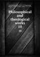 Philosophical and theological works. 10, Hutchinson, John, 1674-1737,Spearman, Robert, 1703-1761,Bate, Julius, 1711-1771 