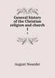 General history of the Christian religion and church. 1, August Neander 