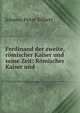 Ferdinand der zweite, romischer Kaiser und seine Zeit: Romischer Kaiser und ., Johann Peter Silbert 