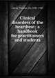 Clinical disorders of the heartbeat; a handbook for practitioners and students, Lewis, Thomas, Sir, 1881-1945 