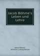 Jacob B?hme's Leben und Lehre, Jakob B?hme, Wilhelm Ludwig Wullen 