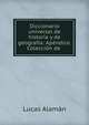 Diccionario universal de historia y de geografia: Apendice. Coleccion de ., Lucas Alaman 