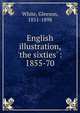 English illustration, 'the sixties' : 1855-70, White, Gleeson, 1851-1898 