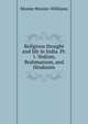Religious thought and life in India. Pt. 1. Vedism, Brahmanism, and Hinduism, Monier-Williams Monier 