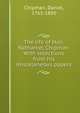 The life of Hon. Nathaniel Chipman. With selections from his miscelaneous papers, Chipman, Daniel, 1765-1850 