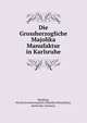 Die Grossherzogliche Majolika Manufaktur in Karlsruhe, Moufang, Nicola,Grossherzogliche Majolika Manufaktur, Karlsruhe, Germany 