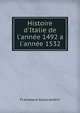 Histoire d'Italie de l'ann?e 1492 a l'ann?e 1532, Francesco Guicciardini 