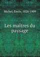 Les maitres du paysage, Michel, E?mile, 1828-1909 