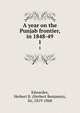 A year on the Punjab frontier, in 1848-49. 1, Edwardes, Herbert B. (Herbert Benjamin), Sir, 1819-1868 