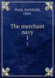 The merchant navy. 1, Hurd, Archibald, 1869- 
