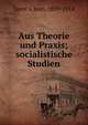 Aus Theorie und Praxis; socialistische Studien, Jaure?s, Jean, 1859-1914 