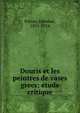 Douris et les peintres de vases grecs; etude critique, Pottier, Edmond, 1855-1934 