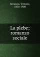 La plebe; romanzo sociale, Bersezio, Vittorio, 1830-1900 