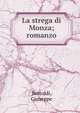 La strega di Monza; romanzo, Bertoldi, Giuseppe 