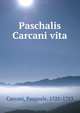 Paschalis Carcani vita, Carcani, Pasquale, 1721-1783 