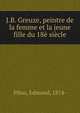 J.B. Greuze, peintre de la femme et la jeune fille du 18e siecle, Pilon, Edmond, 1874- 