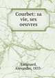 Courbet: sa vie, ses oeuvres, Estignard, Alexandre, 1833- 