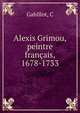 Alexis Grimou, peintre francais, 1678-1733, C. Gabillot 