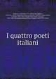 I quattro poeti italiani, Buttura, A. (Antonio), 1771-1832,Dante Alighieri, 1265-1321. Divina commedia,Petrarca, Francesco, 1304-1374. Rime,Ariosto, Lodovico, 1474-1533. Orlando furioso,Tasso, Torquato, 1544-1595. Gerusalemme liberata,Tasso, Torquato, 1544-1595. Aminta 