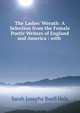 The Ladies' Wreath: A Selection from the Female Poetic Writers of England and America : with ., Sarah Josepha Buell Hale 
