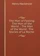 The Man of Feeling: The Man of the World .: The Man of the World . The Stories of La Roche ., Henry Mackenzie 