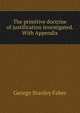 The primitive doctrine of justification investigated. With Appendix, Faber George Stanley 