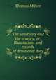 The sanctuary and the oratory; or, Illustrations and records of devotional duty, Thomas Milner 