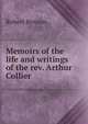 Memoirs of the life and writings of the rev. Arthur Collier, Robert Benson 