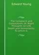 The Complaint and Consolation; Or, Night Thoughts on Life, Death and Immortality: To which is ., Edward Young 