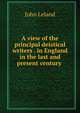 A view of the principal deistical writers . in England in the last and present century ., John Leland 
