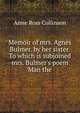Memoir of mrs. Agnes Bulmer. by her sister. To which is subjoined mrs. Bulmer's poem 'Man the ., Anne Ross Collinson 