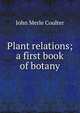 Plant relations; a first book of botany, Coulter John Merle 