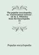The popular encyclopedia; or, 'Conversations Lexicon': ed. by A. Whitelaw from the Encyclopedia ., Popular encyclopedia 