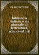biblioteca italiana o sia giornale di letteratura, science ed arti, Da Varj Letterati 