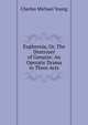 Euphernia, Or, The Destroyer of Genaize: An Operatic Drama in Three Acts, Charles Michael Young 
