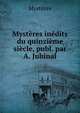 Mysteres inedits du quinzieme siecle, publ. par A. Jubinal, Mysteres 
