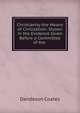 Christianity the Means of Civilization: Shown in the Evidence Given Before a Committee of the ., Dandeson Coates 