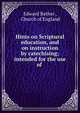 Hints on Scriptural education, and on instruction by catechising; intended for the use of ., Edward Bather , Church of England 