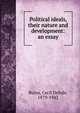 Political ideals, their nature and development: an essay, Burns, Cecil Delisle, 1879-1942 