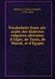 Vocabulaire franc?ais-arabe des dialectes vulgaires africains; d'Alger, de Tunis, de Marok, et d'E?gypte, Marcel, J. J (Jean Joseph), 1776-1854 