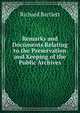 Remarks and Documents Relating to the Preservation and Keeping of the Public Archives, Richard Bartlett 