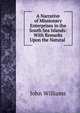 A Narrative of Missionary Enterprises in the South Sea Islands: With Remarks Upon the Natural ., Williams, John 