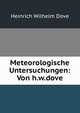 Meteorologische Untersuchungen: Von h.w.dove., Heinrich Wilhelm Dove 