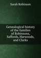 Genealogical history of the families of Robinsons, Saffords, Harwoods, and Clarks, Sarah Robinson 