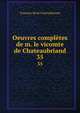 Oeuvres compltes de m. le vicomte de Chateaubriand. 35, Francois-Rene Chateaubriand 