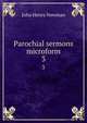 Parochial sermons microform. 3, Newman, John Henry, 1801-1890 