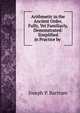 Arithmetic in the Ancient Order, Fully, Yet Familiarly, Demonstrated: Simplified in Practice by ., Joseph P. Bartrum 